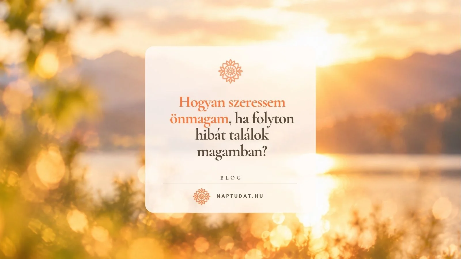 Hogyan szeressem önmagam, ha folyton hibát találok magamban?