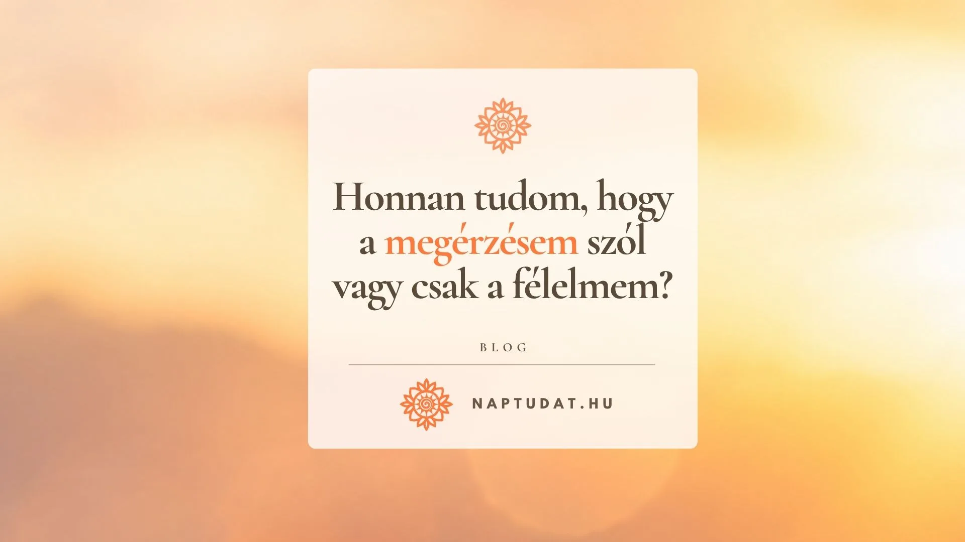 Hogyan különböztessük meg a megérzést a félelemtől?