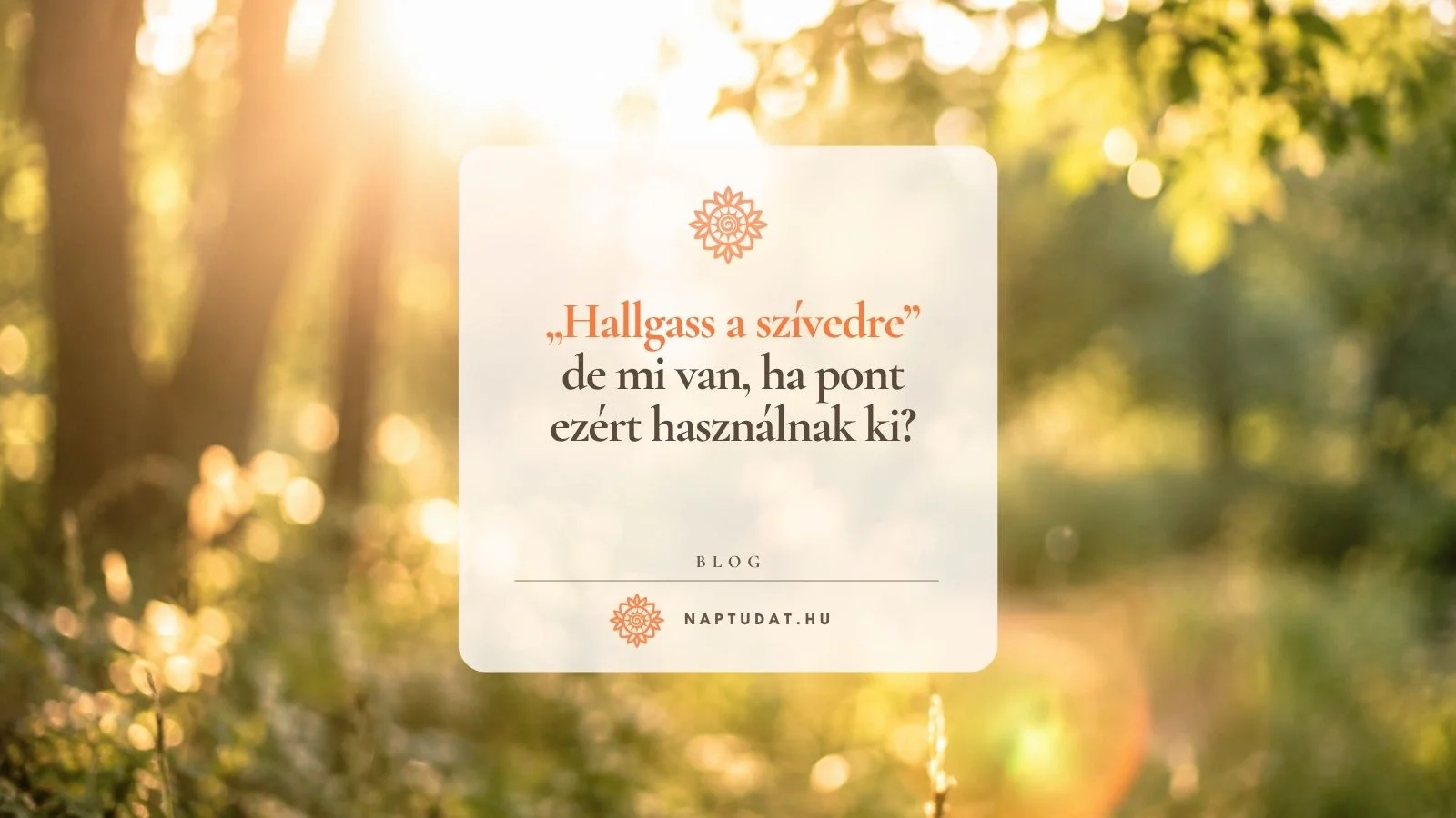 „Hallgass a szívedre” - de mi van, ha pont ezért használtak ki?